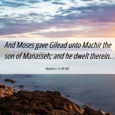 Picture 06 - Numbers 32:40 KJV - And Moses gave Gilead unto Machir the son of - Bible Verse Picture