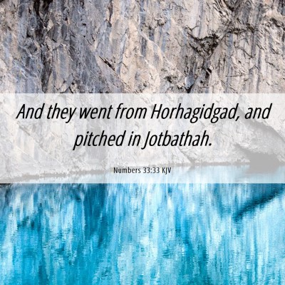 Picture 06 - Numbers 33:33 KJV - And they went from Horhagidgad, and pitched in - Bible Verse Picture