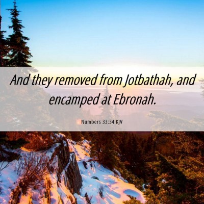 Picture 06 - Numbers 33:34 KJV - And they removed from Jotbathah, and encamped at - Bible Verse Picture