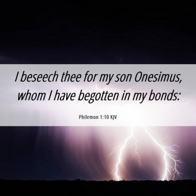 Picture 06 - Philemon 1:10 KJV - I beseech thee for my son Onesimus, whom I have - Bible Verse Picture