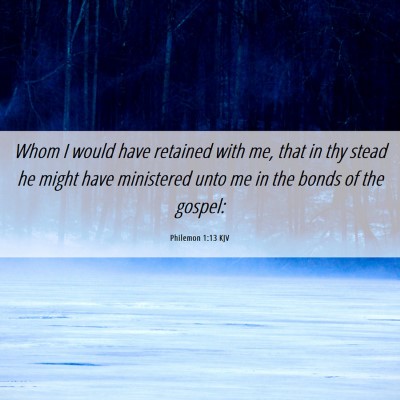 Picture 06 - Philemon 1:13 KJV - Whom I would have retained with me, that in thy - Bible Verse Picture