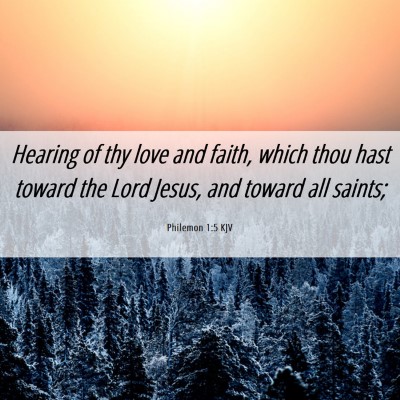 Picture 06 - Philemon 1:5 KJV - Hearing of thy love and faith, which thou hast - Bible Verse Picture