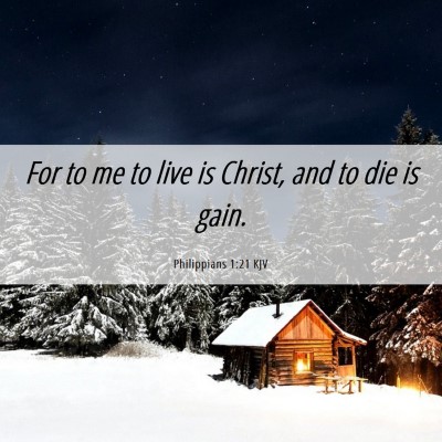 Picture 06 - Philippians 1:21 KJV - For to me to live is Christ, and to die is - Bible Verse Picture