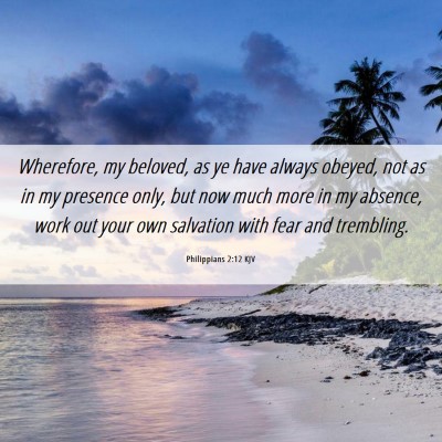 Picture 06 - Philippians 2:12 KJV - Wherefore, my beloved, as ye have always obeyed, - Bible Verse Picture