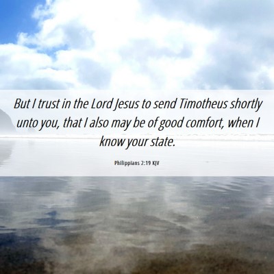 Picture 06 - Philippians 2:19 KJV - But I trust in the Lord Jesus to send Timotheus - Bible Verse Picture