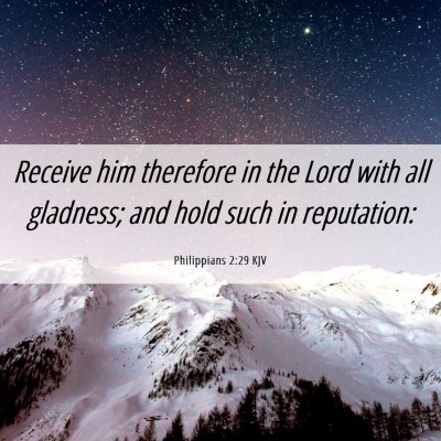 Picture 06 - Philippians 2:29 KJV - Receive him therefore in the Lord with all - Bible Verse Picture