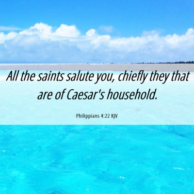 Picture 06 - Philippians 4:22 KJV - All the saints salute you, chiefly they that are - Bible Verse Picture