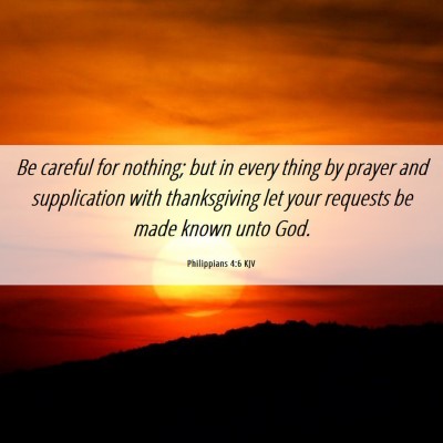 Picture 06 - Philippians 4:6 KJV - Be careful for nothing; but in every thing by - Bible Verse Picture