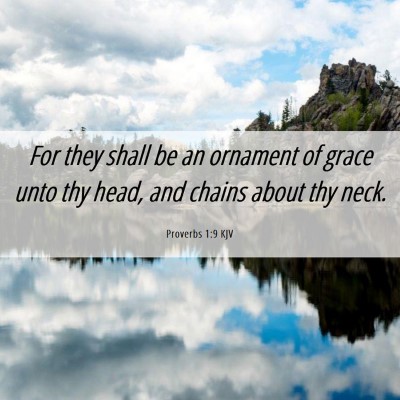 Picture 06 - Proverbs 1:9 KJV - For they shall be an ornament of grace unto thy - Bible Verse Picture