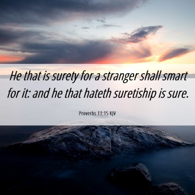 Picture 06 - Proverbs 11:15 KJV - He that is surety for a stranger shall smart for - Bible Verse Picture