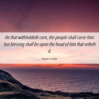 Picture 06 - Proverbs 11:26 KJV - He that withholdeth corn, the people shall curse - Bible Verse Picture