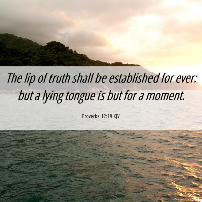 Picture 06 - Proverbs 12:19 KJV - The lip of truth shall be established for ever: - Bible Verse Picture