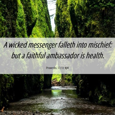 Picture 06 - Proverbs 13:17 KJV - A wicked messenger falleth into mischief: but a - Bible Verse Picture