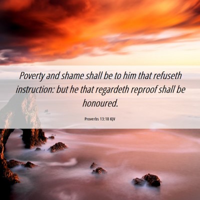 Picture 06 - Proverbs 13:18 KJV - Poverty and shame shall be to him that refuseth - Bible Verse Picture