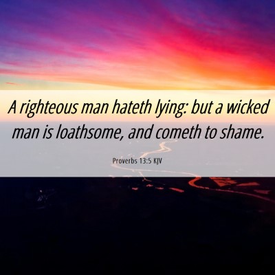 Picture 06 - Proverbs 13:5 KJV - A righteous man hateth lying: but a wicked man is - Bible Verse Picture