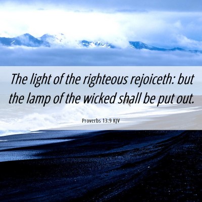 Picture 06 - Proverbs 13:9 KJV - The light of the righteous rejoiceth: but the - Bible Verse Picture