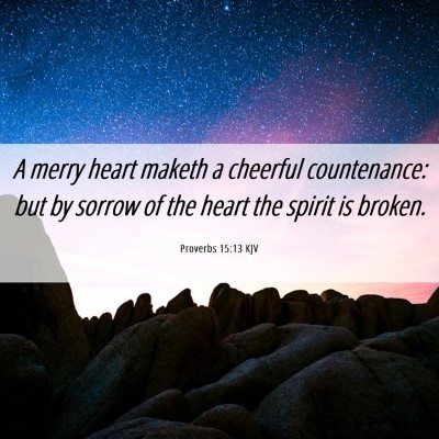 Picture 06 - Proverbs 15:13 KJV - A merry heart maketh a cheerful countenance: but - Bible Verse Picture