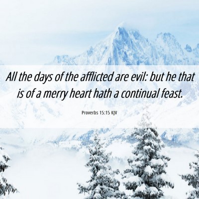 Picture 06 - Proverbs 15:15 KJV - All the days of the afflicted are evil: but he - Bible Verse Picture