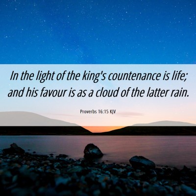 Picture 06 - Proverbs 16:15 KJV - In the light of the king's countenance is life; - Bible Verse Picture