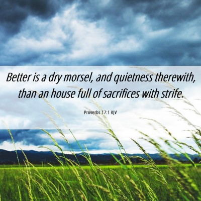 Picture 06 - Proverbs 17:1 KJV - Better is a dry morsel, and quietness therewith, - Bible Verse Picture
