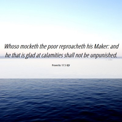 Picture 06 - Proverbs 17:5 KJV - Whoso mocketh the poor reproacheth his Maker: and - Bible Verse Picture