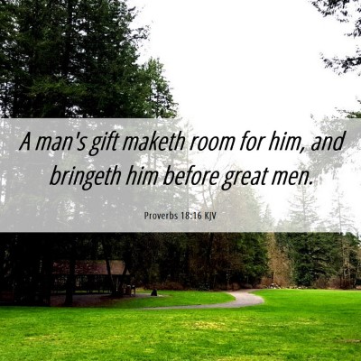 Picture 06 - Proverbs 18:16 KJV - A man's gift maketh room for him, and bringeth - Bible Verse Picture