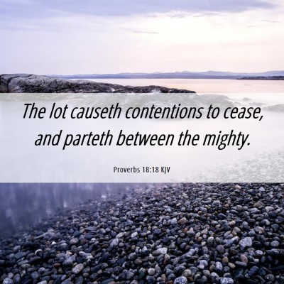 Picture 06 - Proverbs 18:18 KJV - The lot causeth contentions to cease, and parteth - Bible Verse Picture