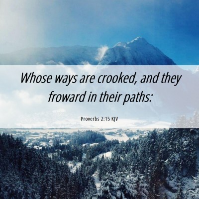 Picture 06 - Proverbs 2:15 KJV - Whose ways are crooked, and they froward in their - Bible Verse Picture