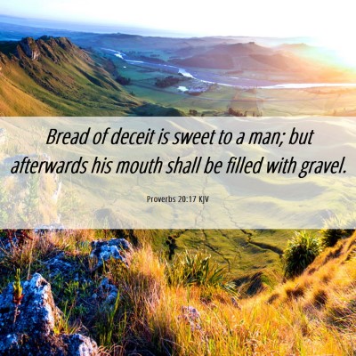 Picture 06 - Proverbs 20:17 KJV - Bread of deceit is sweet to a man; but afterwards - Bible Verse Picture