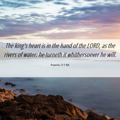 Picture 06 - Proverbs 21:1 KJV - The king's heart is in the hand of the LORD, as - Bible Verse Picture