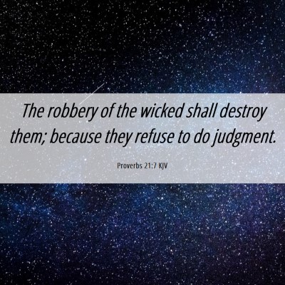Picture 06 - Proverbs 21:7 KJV - The robbery of the wicked shall destroy them; - Bible Verse Picture