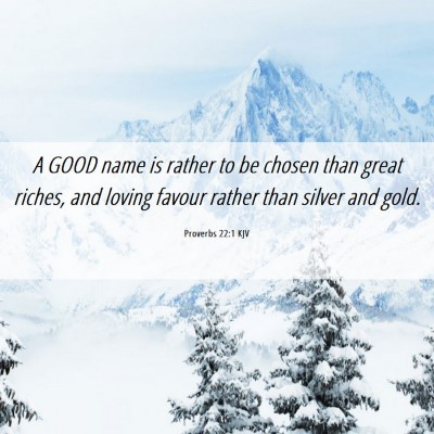 Picture 06 - Proverbs 22:1 KJV - A GOOD name is rather to be chosen than great - Bible Verse Picture