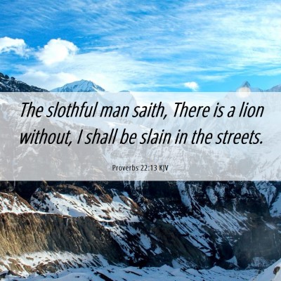 Picture 06 - Proverbs 22:13 KJV - The slothful man saith, There is a lion without, - Bible Verse Picture