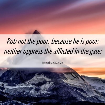 Picture 06 - Proverbs 22:22 KJV - Rob not the poor, because he is poor: neither - Bible Verse Picture