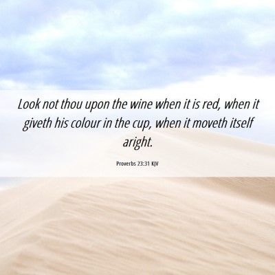 Picture 06 - Proverbs 23:31 KJV - Look not thou upon the wine when it is red, when - Bible Verse Picture