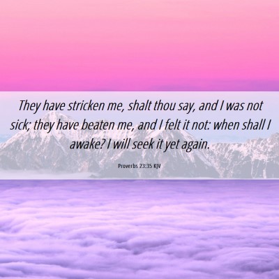 Picture 06 - Proverbs 23:35 KJV - They have stricken me, shalt thou say, and I was - Bible Verse Picture