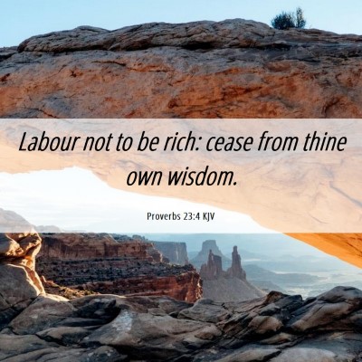 Picture 06 - Proverbs 23:4 KJV - Labour not to be rich: cease from thine own - Bible Verse Picture