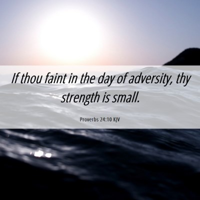 Picture 06 - Proverbs 24:10 KJV - If thou faint in the day of adversity, thy - Bible Verse Picture