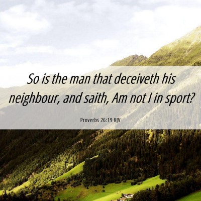 Picture 06 - Proverbs 26:19 KJV - So is the man that deceiveth his neighbour, and - Bible Verse Picture