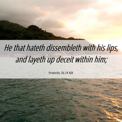 Picture 06 - Proverbs 26:24 KJV - He that hateth dissembleth with his lips, and - Bible Verse Picture