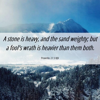Picture 06 - Proverbs 27:3 KJV - A stone is heavy, and the sand weighty; but a - Bible Verse Picture