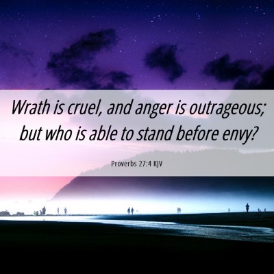 Picture 06 - Proverbs 27:4 KJV - Wrath is cruel, and anger is outrageous; but who - Bible Verse Picture