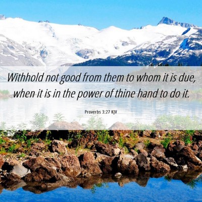 Picture 06 - Proverbs 3:27 KJV - Withhold not good from them to whom it is due, - Bible Verse Picture