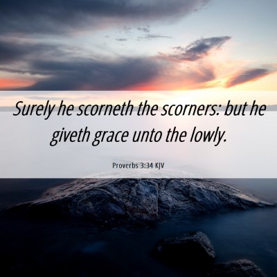Picture 06 - Proverbs 3:34 KJV - Surely he scorneth the scorners: but he giveth - Bible Verse Picture