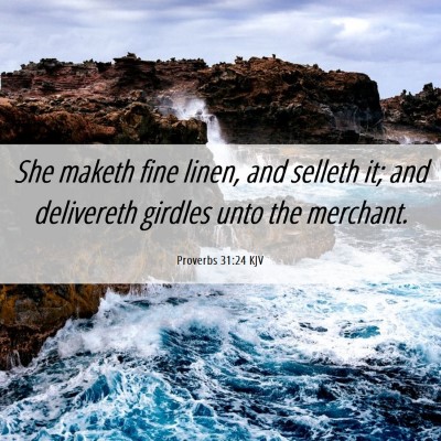 Picture 06 - Proverbs 31:24 KJV - She maketh fine linen, and selleth it; and - Bible Verse Picture