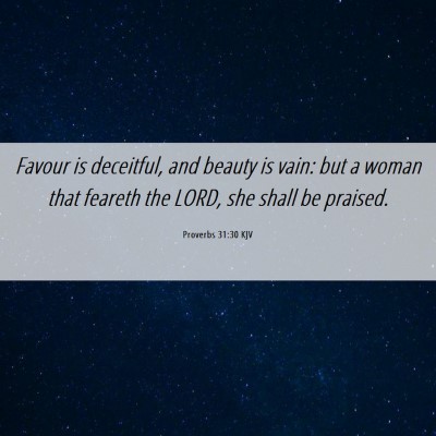 Picture 06 - Proverbs 31:30 KJV - Favour is deceitful, and beauty is vain: but a - Bible Verse Picture