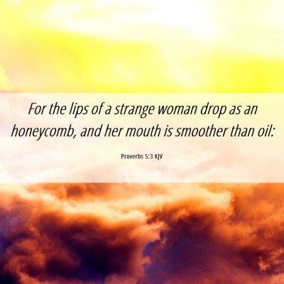 Picture 06 - Proverbs 5:3 KJV - For the lips of a strange woman drop as an - Bible Verse Picture