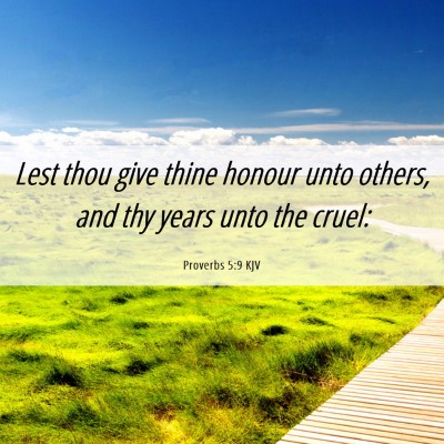 Picture 06 - Proverbs 5:9 KJV - Lest thou give thine honour unto others, and thy - Bible Verse Picture