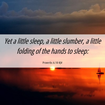 Picture 06 - Proverbs 6:10 KJV - Yet a little sleep, a little slumber, a little - Bible Verse Picture
