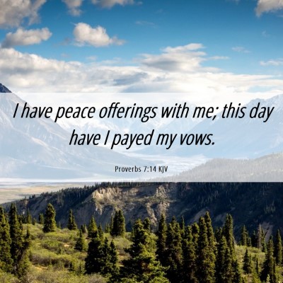 Picture 06 - Proverbs 7:14 KJV - I have peace offerings with me; this day have I - Bible Verse Picture